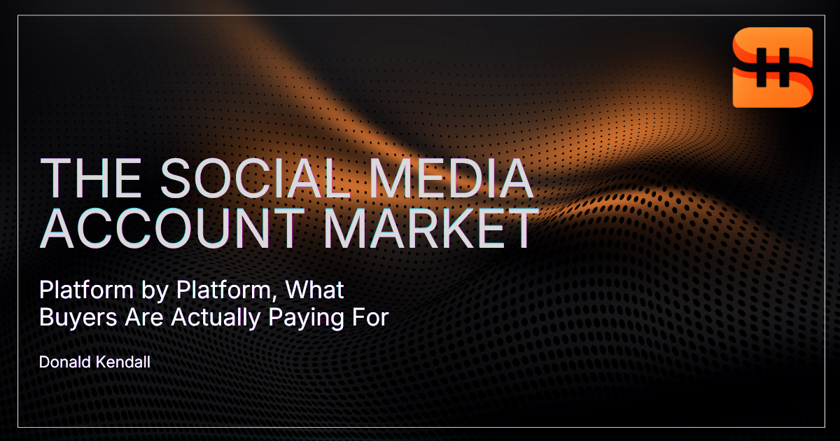 The Social Media Account Market: Platform by Platform, What Buyers Are Actually Paying For